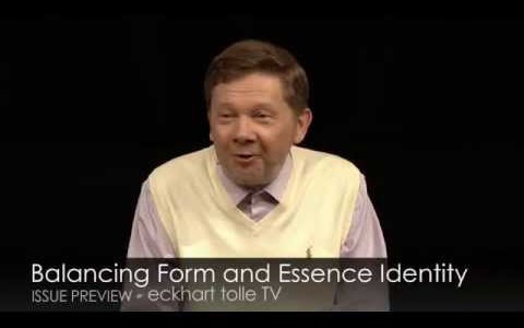 Eckhart Tolle: Balancing Form and Essence Identity Eckhart Tolle: Balancing Form and Essence Identity