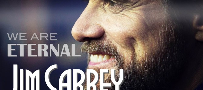 Inspiring Jim Carrey – We are Eternal